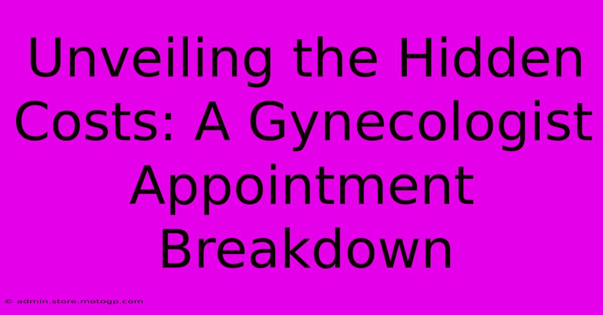 Unveiling The Hidden Costs: A Gynecologist Appointment Breakdown