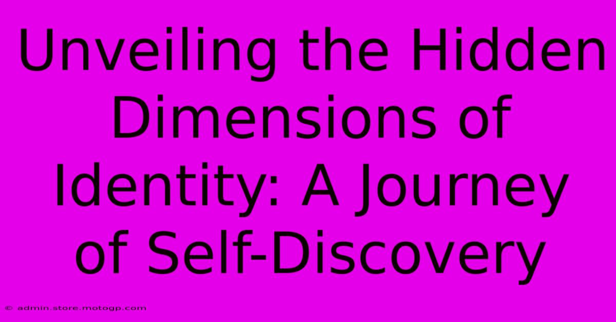 Unveiling The Hidden Dimensions Of Identity: A Journey Of Self-Discovery