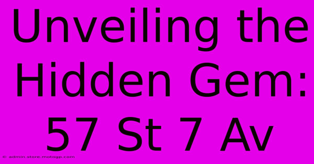 Unveiling The Hidden Gem: 57 St 7 Av