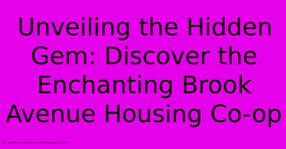 Unveiling The Hidden Gem: Discover The Enchanting Brook Avenue Housing Co-op