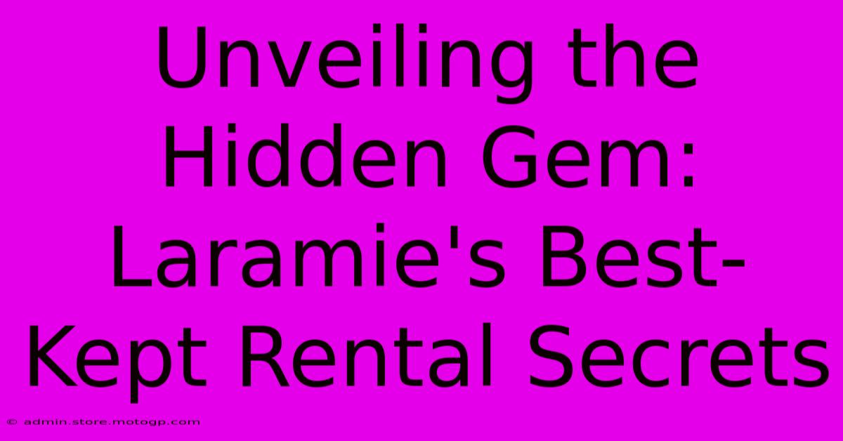 Unveiling The Hidden Gem: Laramie's Best-Kept Rental Secrets