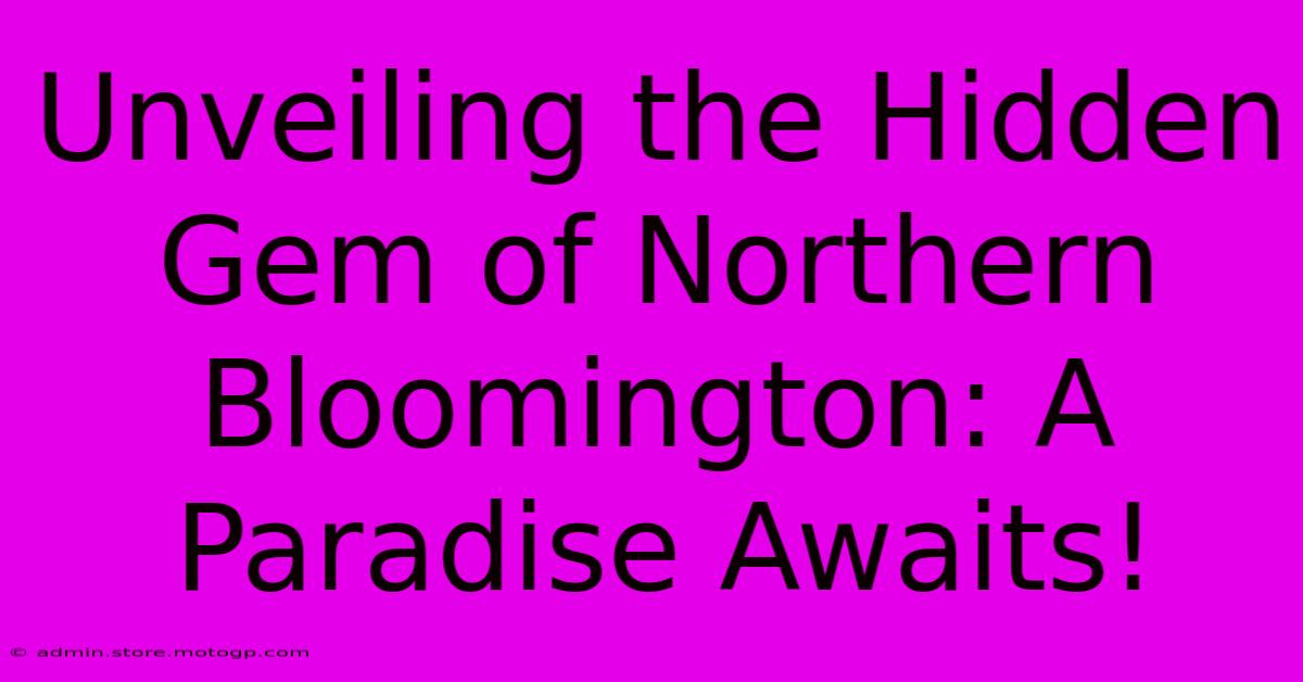 Unveiling The Hidden Gem Of Northern Bloomington: A Paradise Awaits!