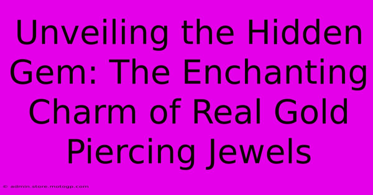 Unveiling The Hidden Gem: The Enchanting Charm Of Real Gold Piercing Jewels