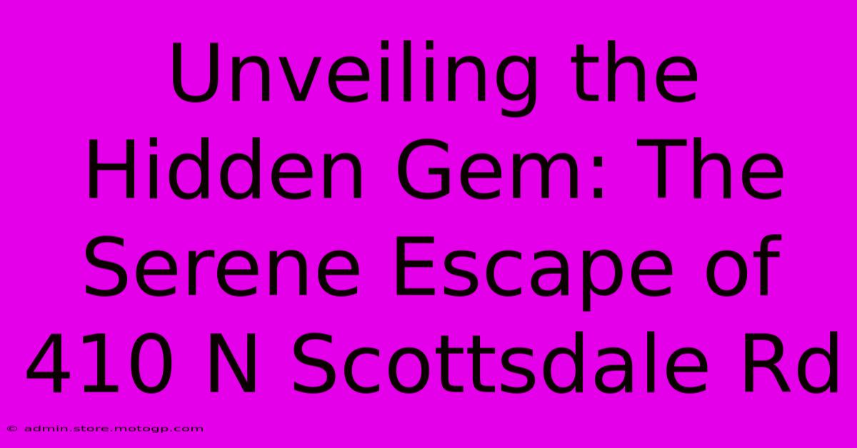 Unveiling The Hidden Gem: The Serene Escape Of 410 N Scottsdale Rd