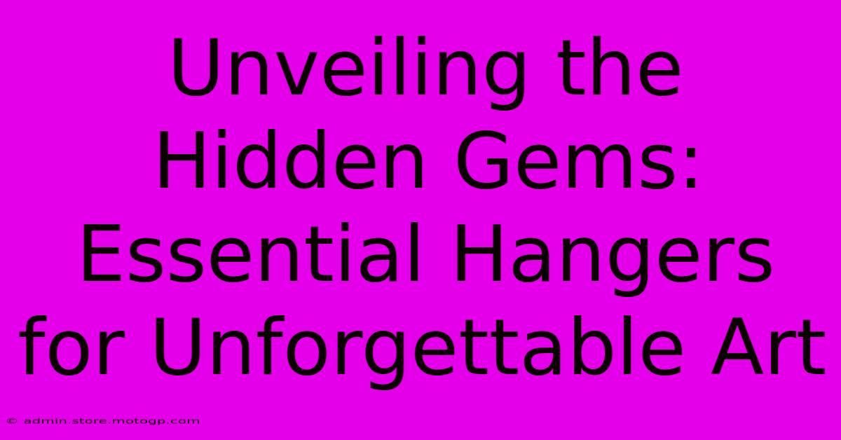 Unveiling The Hidden Gems: Essential Hangers For Unforgettable Art