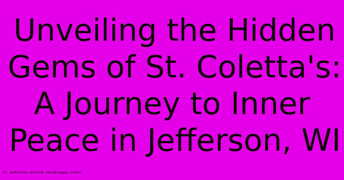 Unveiling The Hidden Gems Of St. Coletta's: A Journey To Inner Peace In Jefferson, WI