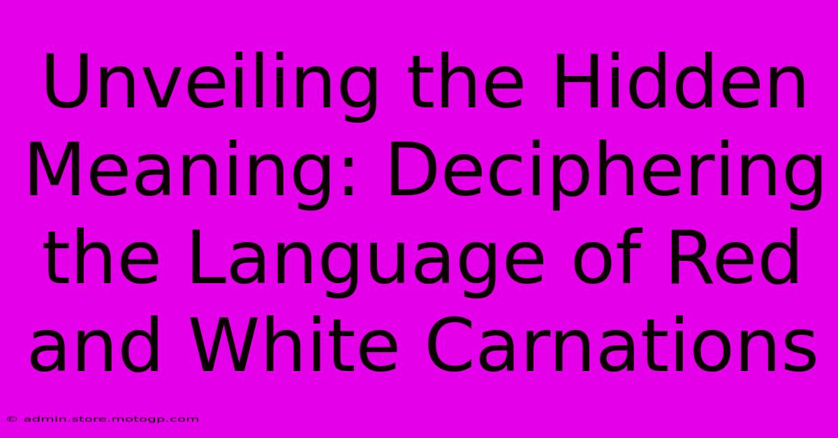 Unveiling The Hidden Meaning: Deciphering The Language Of Red And White Carnations