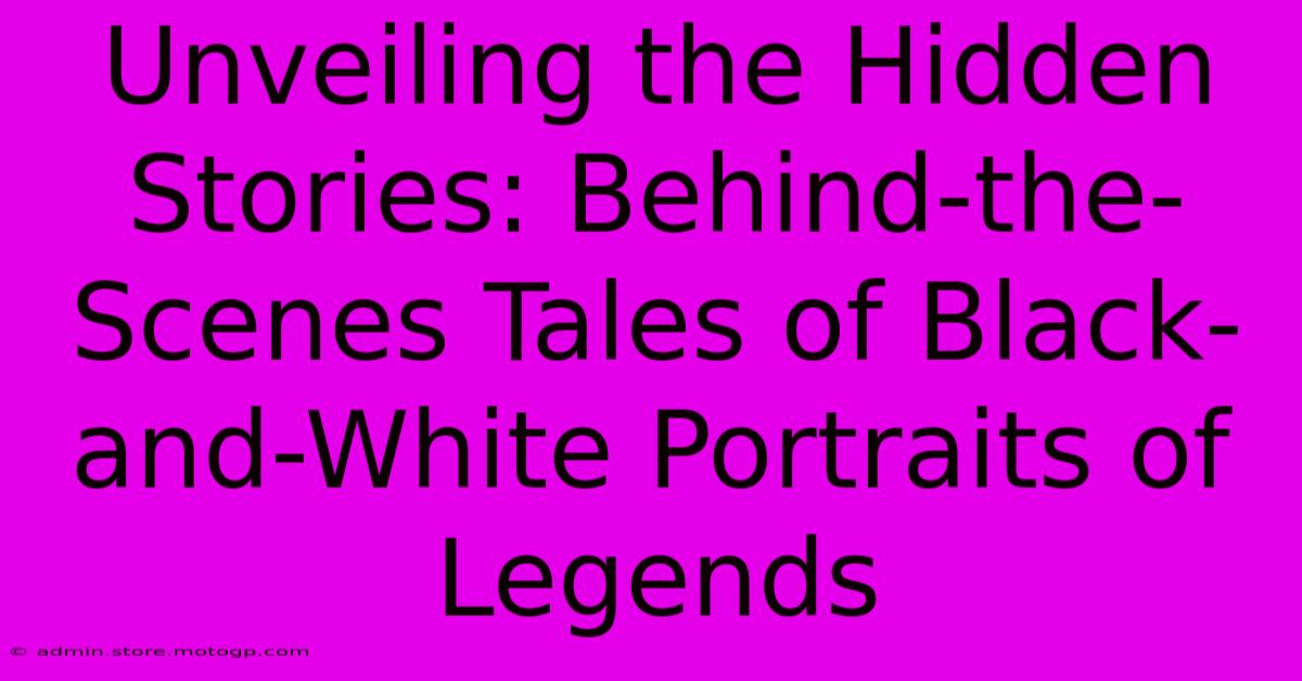 Unveiling The Hidden Stories: Behind-the-Scenes Tales Of Black-and-White Portraits Of Legends