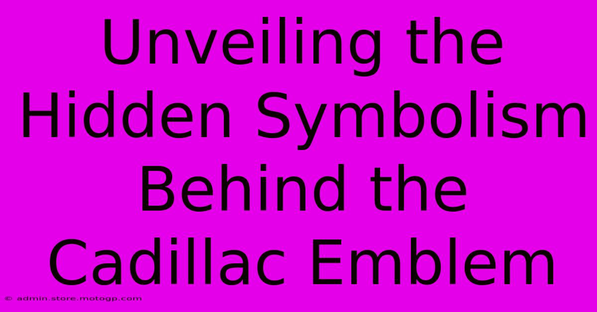 Unveiling The Hidden Symbolism Behind The Cadillac Emblem