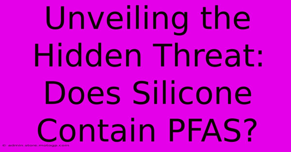 Unveiling The Hidden Threat: Does Silicone Contain PFAS?