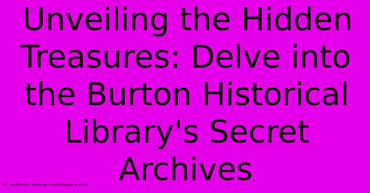 Unveiling The Hidden Treasures: Delve Into The Burton Historical Library's Secret Archives