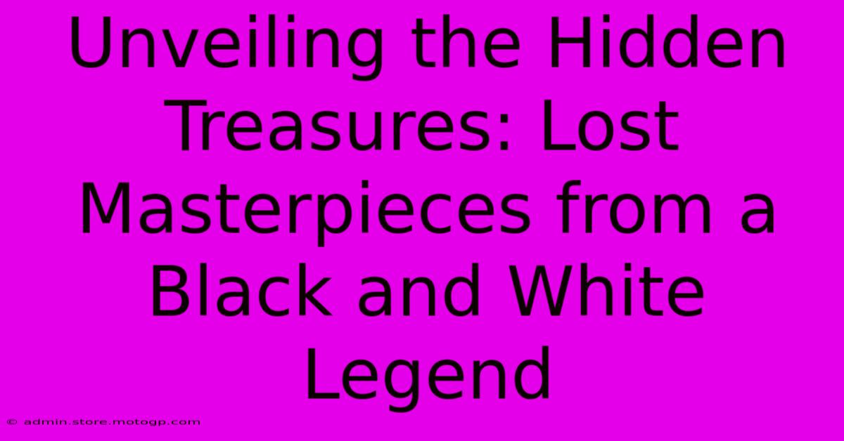 Unveiling The Hidden Treasures: Lost Masterpieces From A Black And White Legend