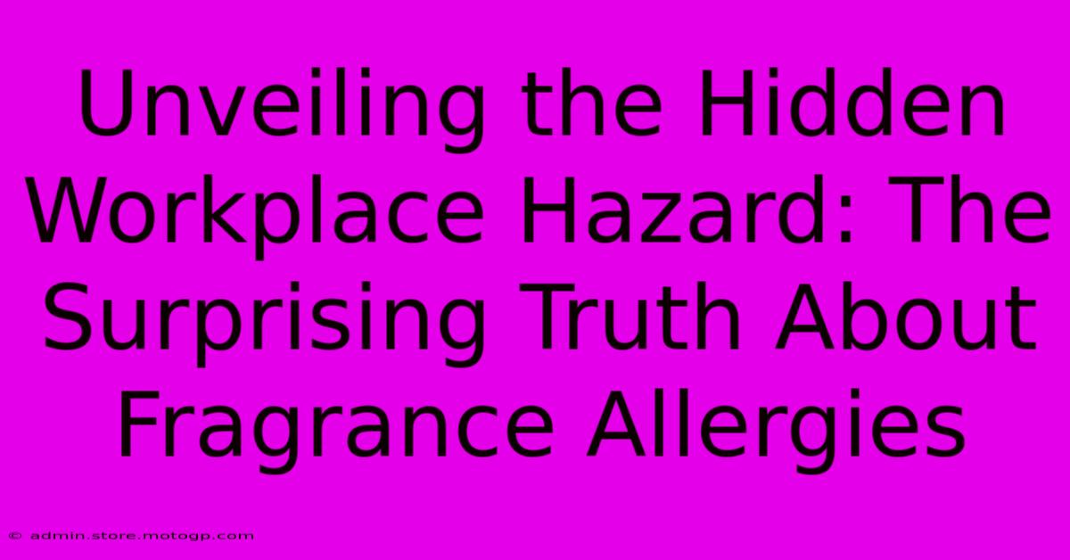 Unveiling The Hidden Workplace Hazard: The Surprising Truth About Fragrance Allergies