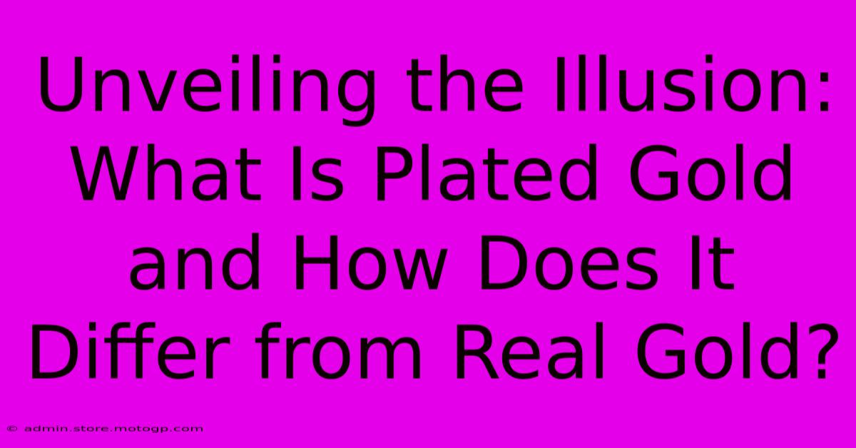 Unveiling The Illusion: What Is Plated Gold And How Does It Differ From Real Gold?