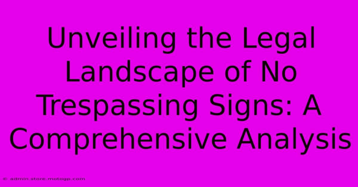 Unveiling The Legal Landscape Of No Trespassing Signs: A Comprehensive Analysis