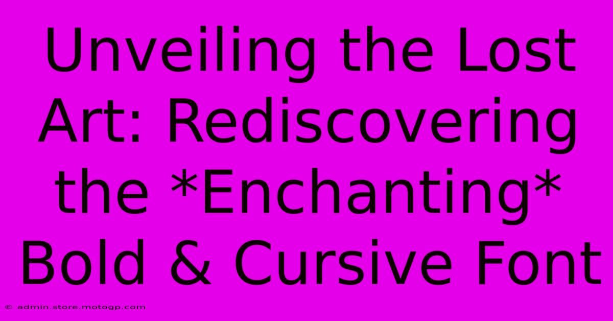 Unveiling The Lost Art: Rediscovering The *Enchanting* Bold & Cursive Font