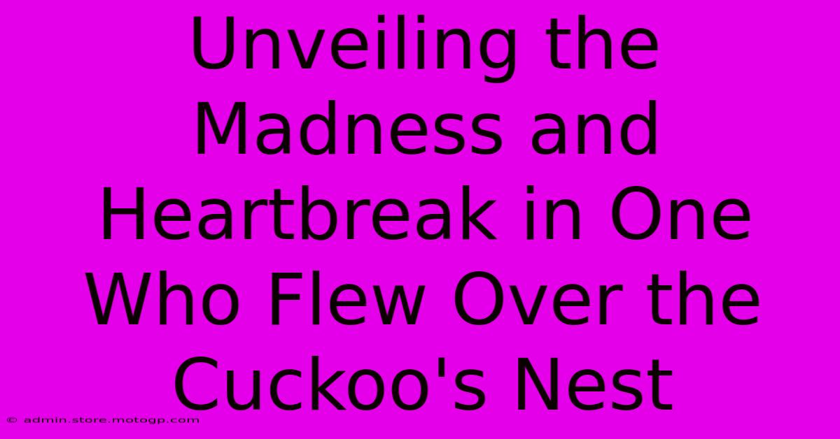 Unveiling The Madness And Heartbreak In One Who Flew Over The Cuckoo's Nest