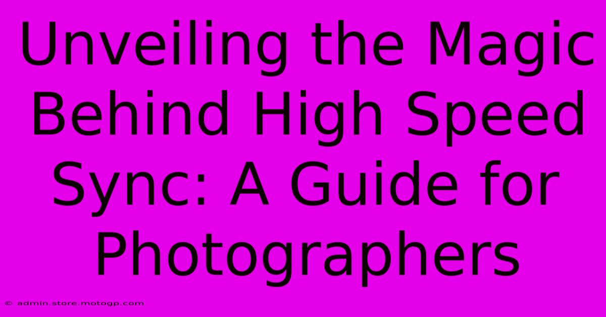 Unveiling The Magic Behind High Speed Sync: A Guide For Photographers