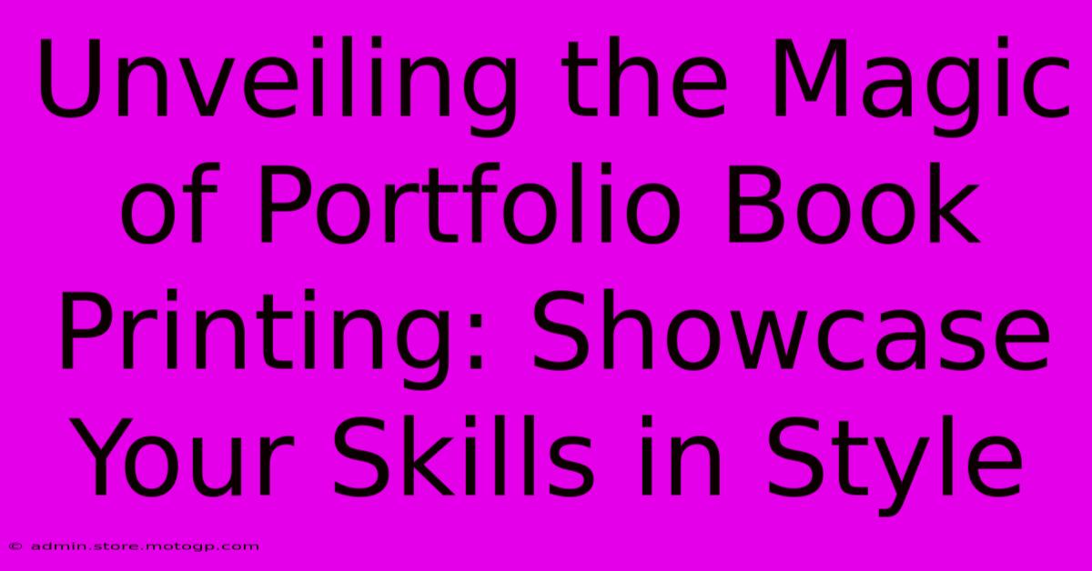 Unveiling The Magic Of Portfolio Book Printing: Showcase Your Skills In Style