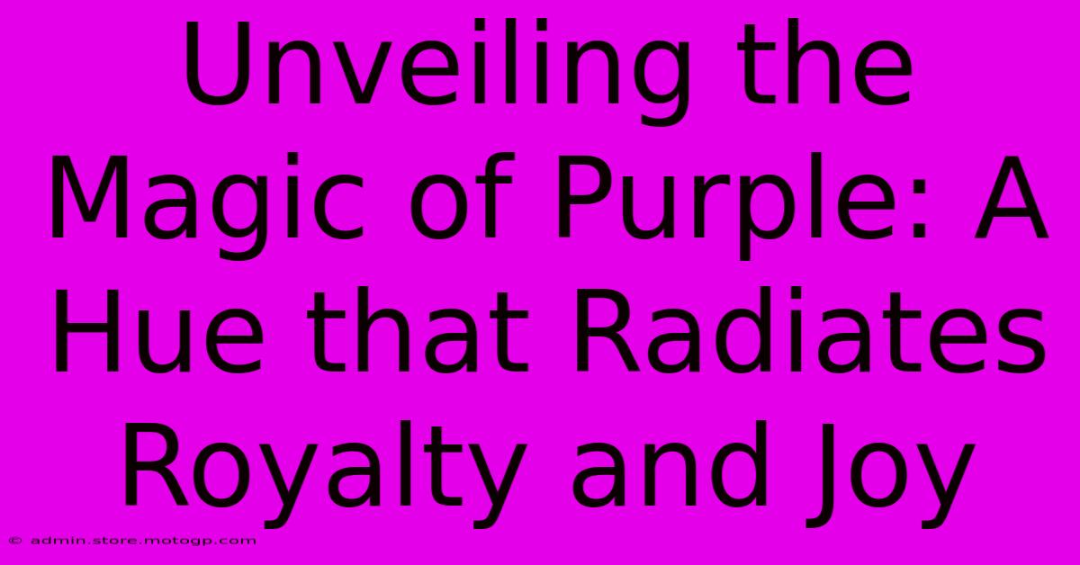 Unveiling The Magic Of Purple: A Hue That Radiates Royalty And Joy