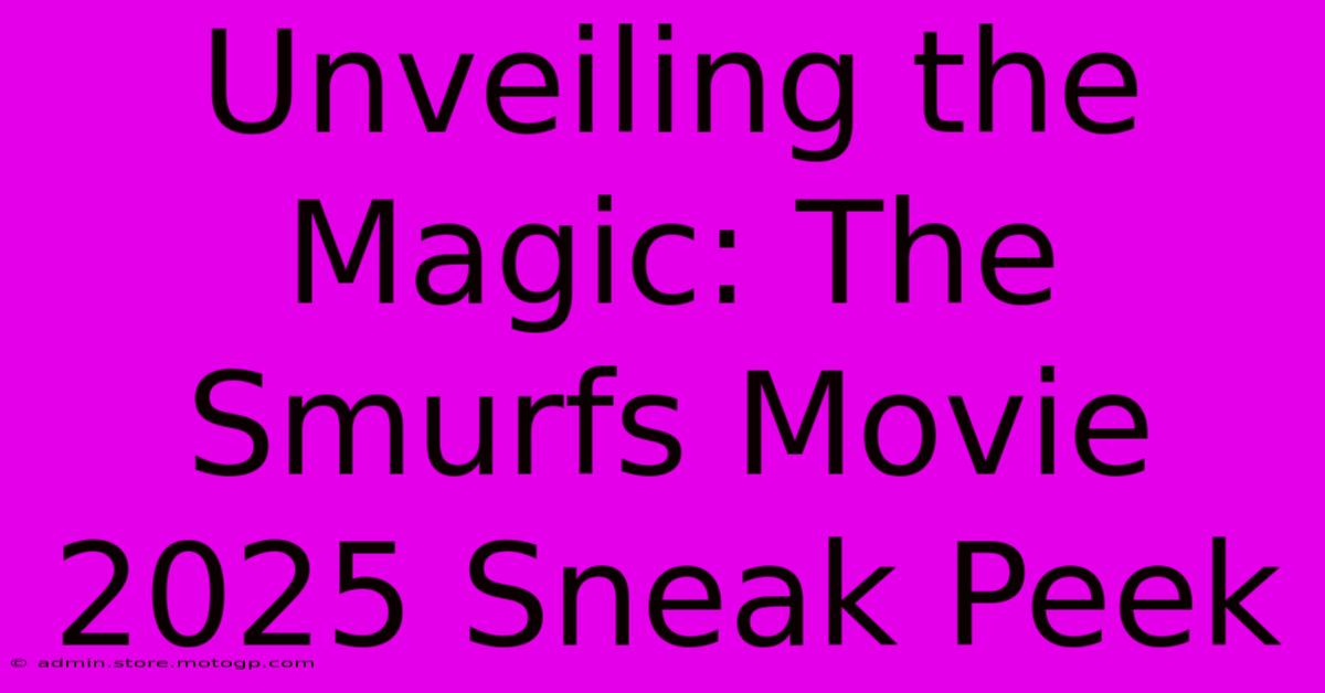 Unveiling The Magic: The Smurfs Movie 2025 Sneak Peek