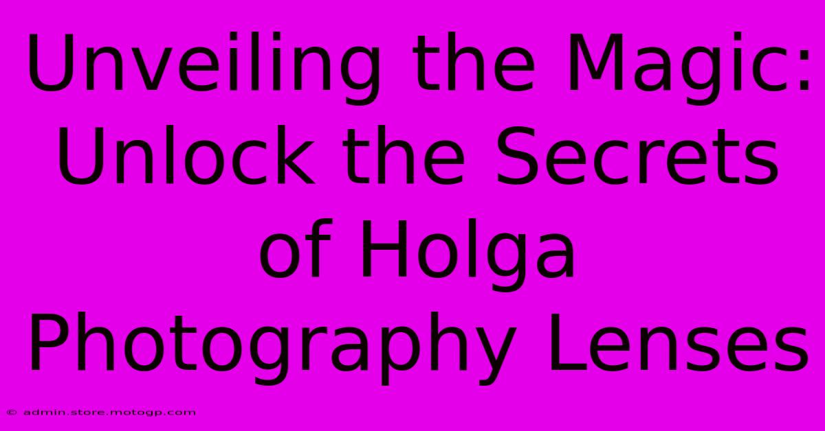 Unveiling The Magic: Unlock The Secrets Of Holga Photography Lenses