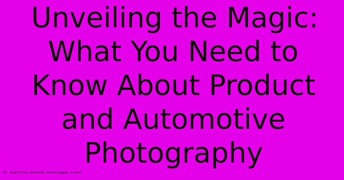 Unveiling The Magic: What You Need To Know About Product And Automotive Photography