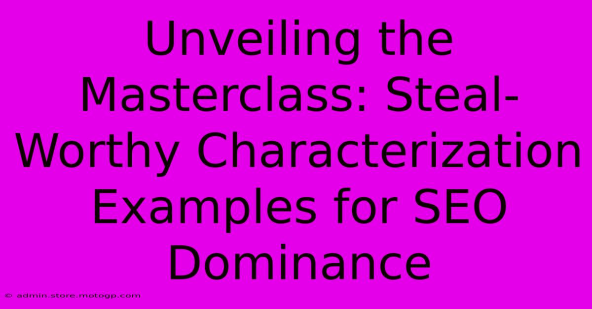 Unveiling The Masterclass: Steal-Worthy Characterization Examples For SEO Dominance