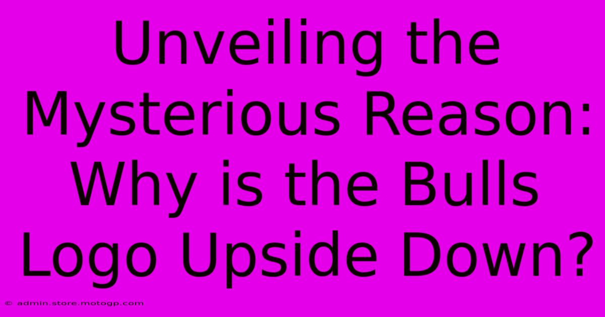 Unveiling The Mysterious Reason: Why Is The Bulls Logo Upside Down?