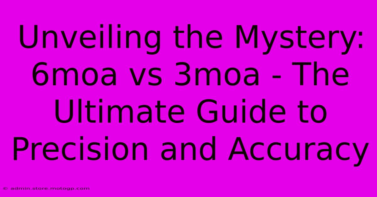 Unveiling The Mystery: 6moa Vs 3moa - The Ultimate Guide To Precision And Accuracy