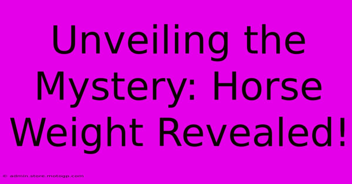 Unveiling The Mystery: Horse Weight Revealed!