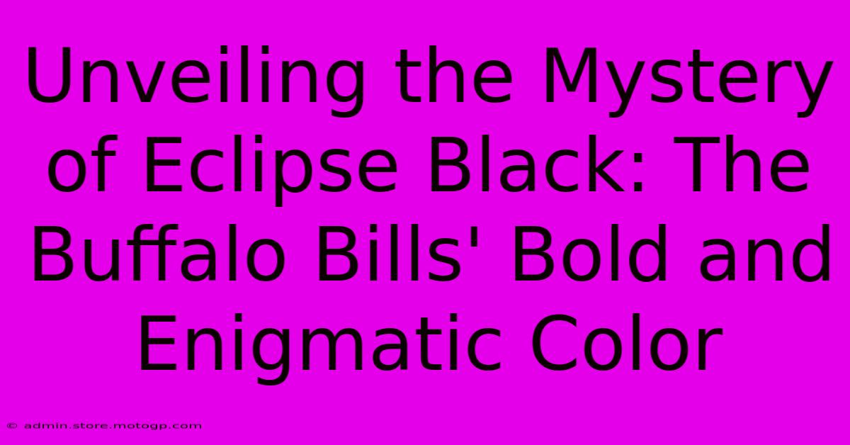 Unveiling The Mystery Of Eclipse Black: The Buffalo Bills' Bold And Enigmatic Color