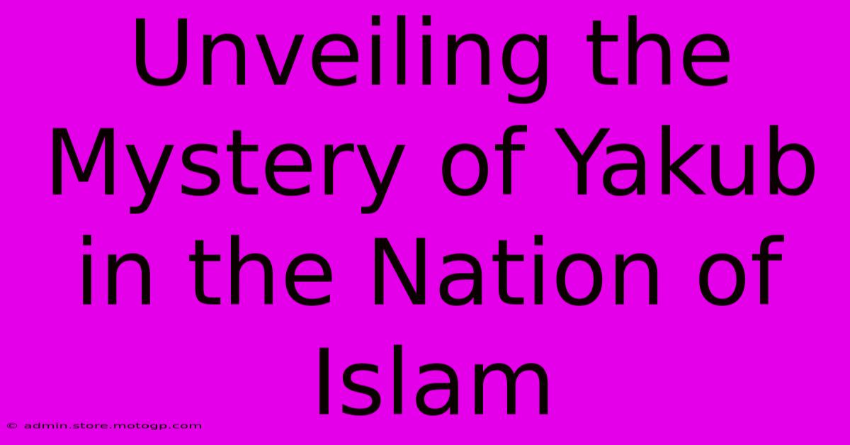 Unveiling The Mystery Of Yakub In The Nation Of Islam