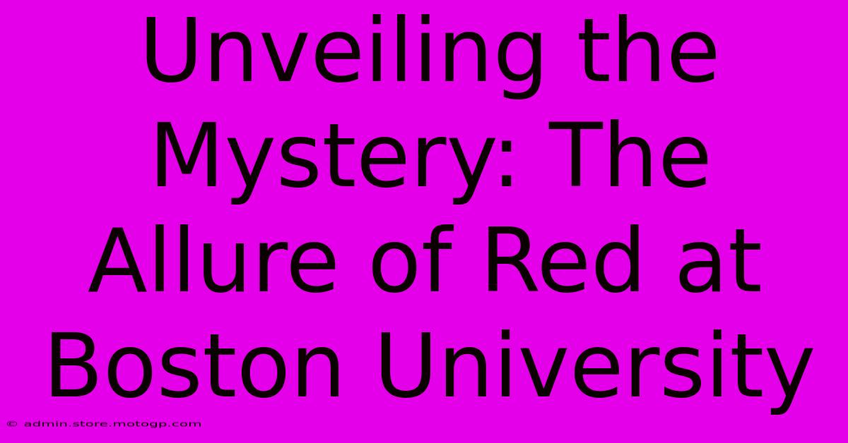 Unveiling The Mystery: The Allure Of Red At Boston University