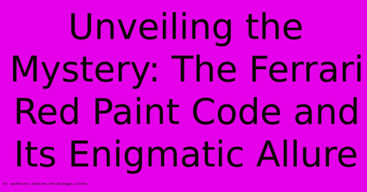 Unveiling The Mystery: The Ferrari Red Paint Code And Its Enigmatic Allure