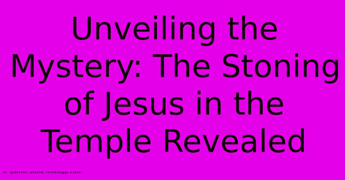 Unveiling The Mystery: The Stoning Of Jesus In The Temple Revealed