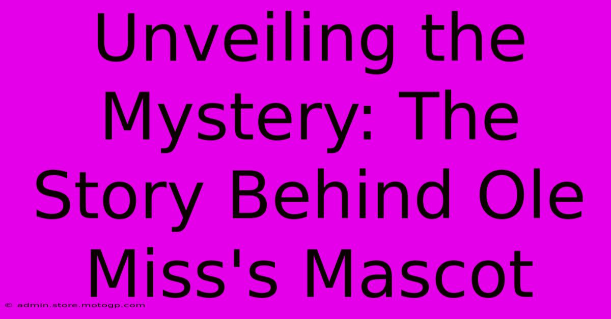 Unveiling The Mystery: The Story Behind Ole Miss's Mascot