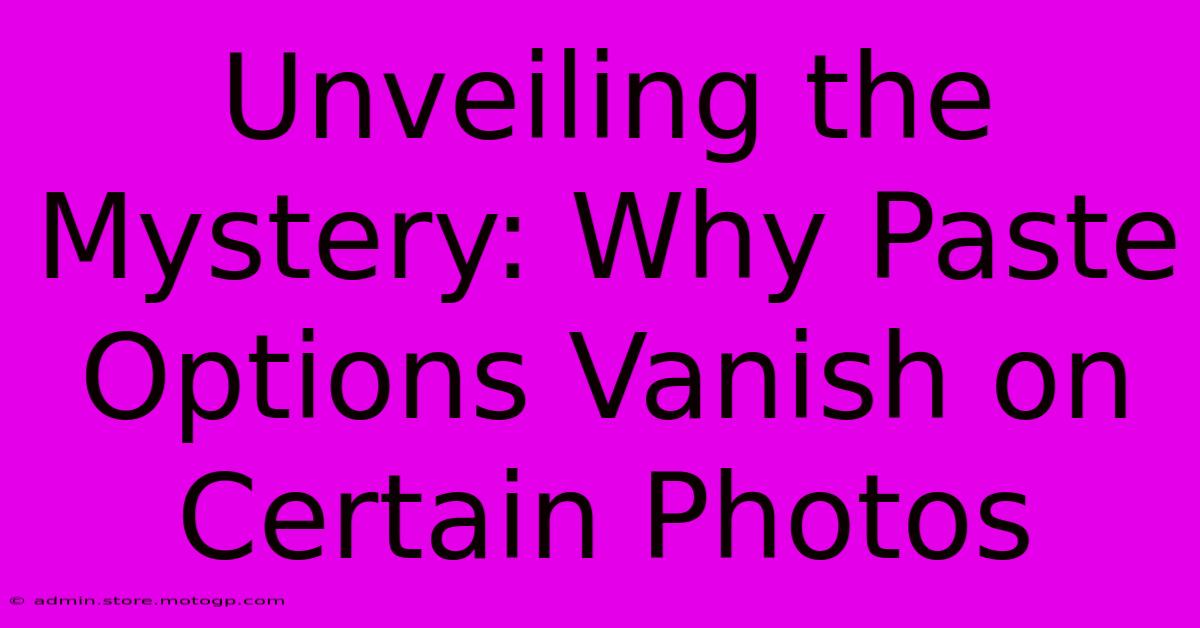 Unveiling The Mystery: Why Paste Options Vanish On Certain Photos