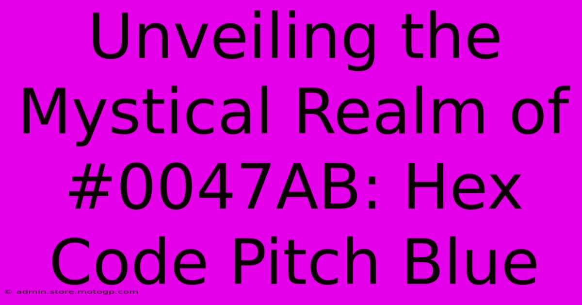 Unveiling The Mystical Realm Of #0047AB: Hex Code Pitch Blue