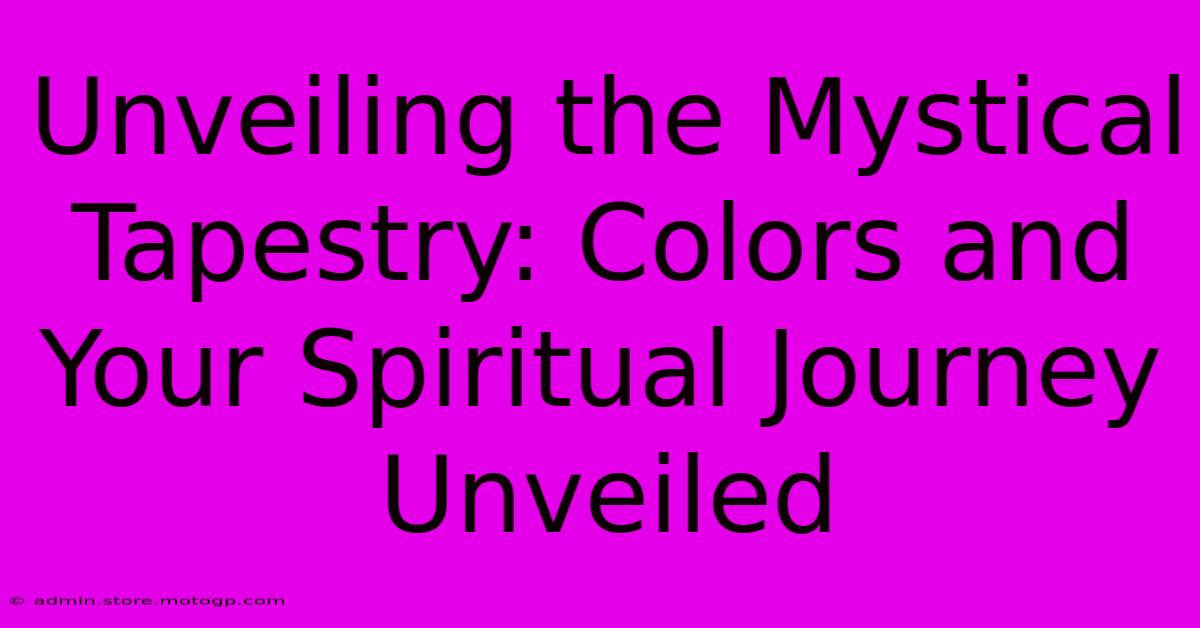 Unveiling The Mystical Tapestry: Colors And Your Spiritual Journey Unveiled