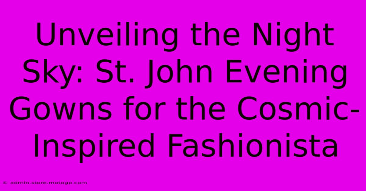 Unveiling The Night Sky: St. John Evening Gowns For The Cosmic-Inspired Fashionista