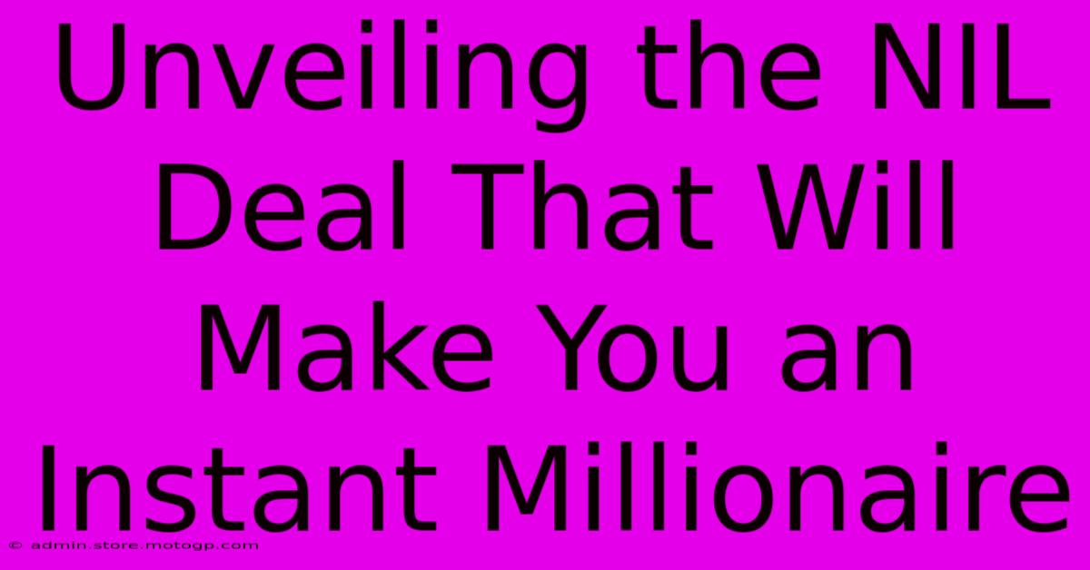 Unveiling The NIL Deal That Will Make You An Instant Millionaire