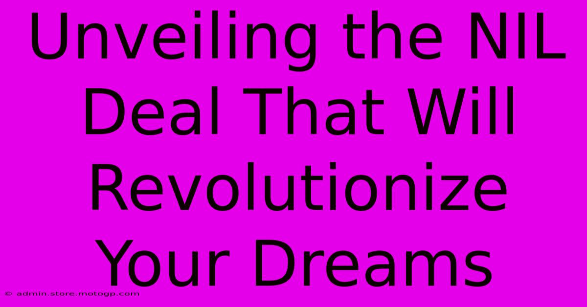 Unveiling The NIL Deal That Will Revolutionize Your Dreams