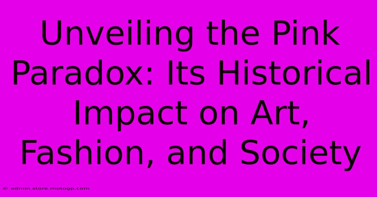 Unveiling The Pink Paradox: Its Historical Impact On Art, Fashion, And Society