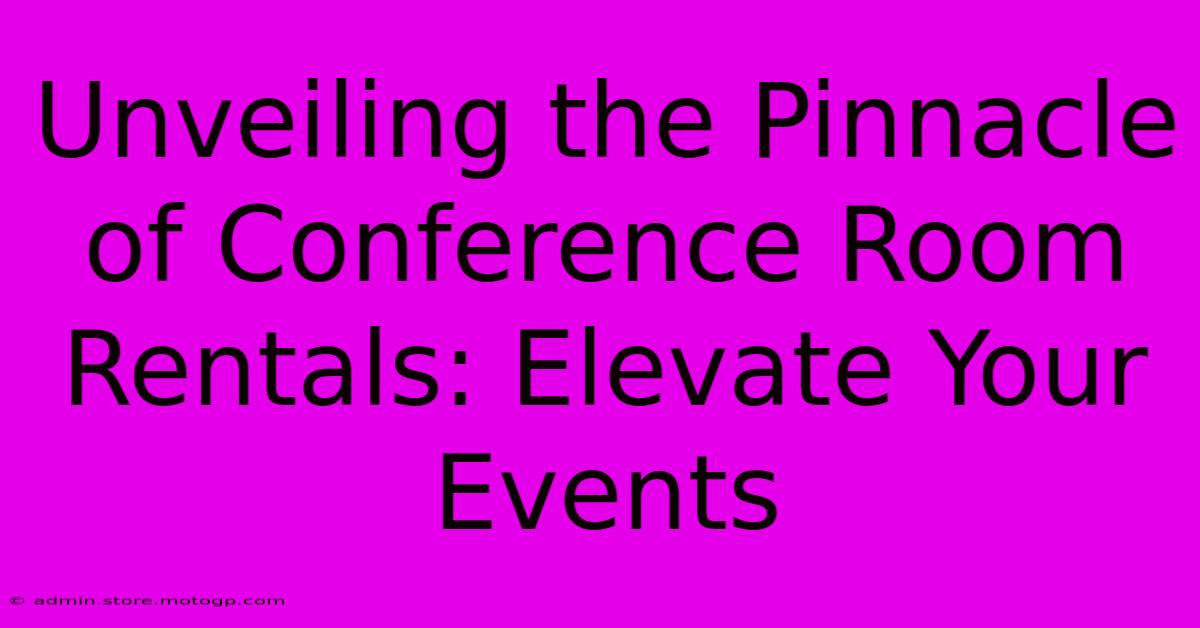 Unveiling The Pinnacle Of Conference Room Rentals: Elevate Your Events