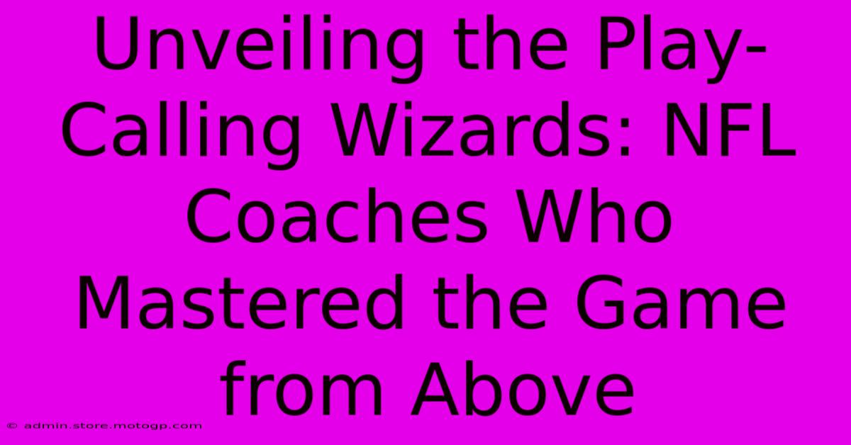 Unveiling The Play-Calling Wizards: NFL Coaches Who Mastered The Game From Above