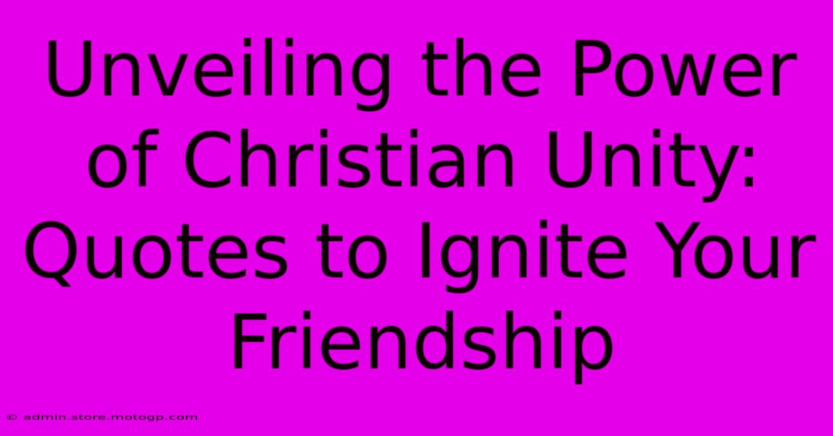 Unveiling The Power Of Christian Unity: Quotes To Ignite Your Friendship