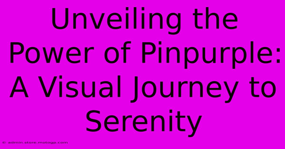 Unveiling The Power Of Pinpurple: A Visual Journey To Serenity