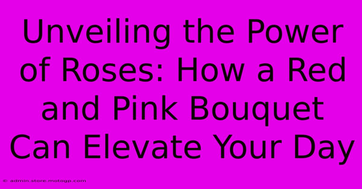 Unveiling The Power Of Roses: How A Red And Pink Bouquet Can Elevate Your Day