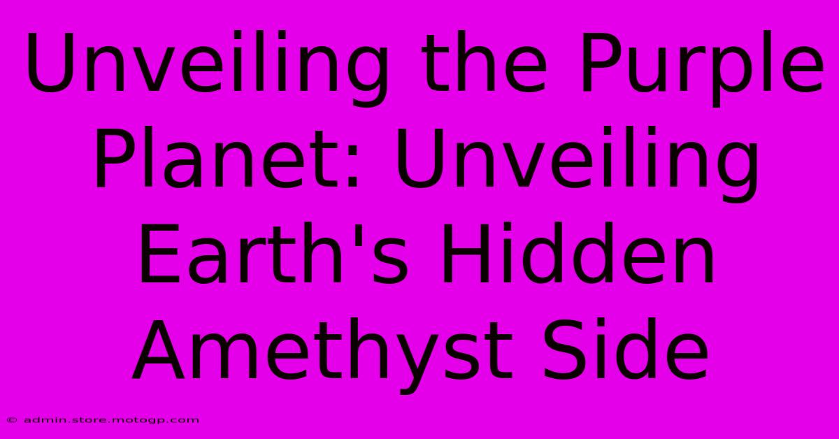 Unveiling The Purple Planet: Unveiling Earth's Hidden Amethyst Side